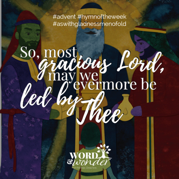 "So most gracious Lord, may we ever more be led by thee." Quote from the hymn "As with gladness, men of old," shown over an illustration of the three wise men offering their gifts to toddler Jesus.
