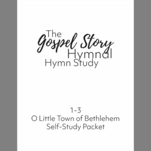 Gospel Story Hymnal Hymn Study 1-3 O Little Town of Bethlehem