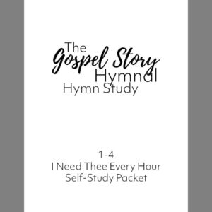 I Need Thee Every Hour - Gospel Story Hymnal Hymn Study 1-4