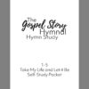 Take My Life And Let It Be - Gospel Story Hymnal Hymn Study 1-5