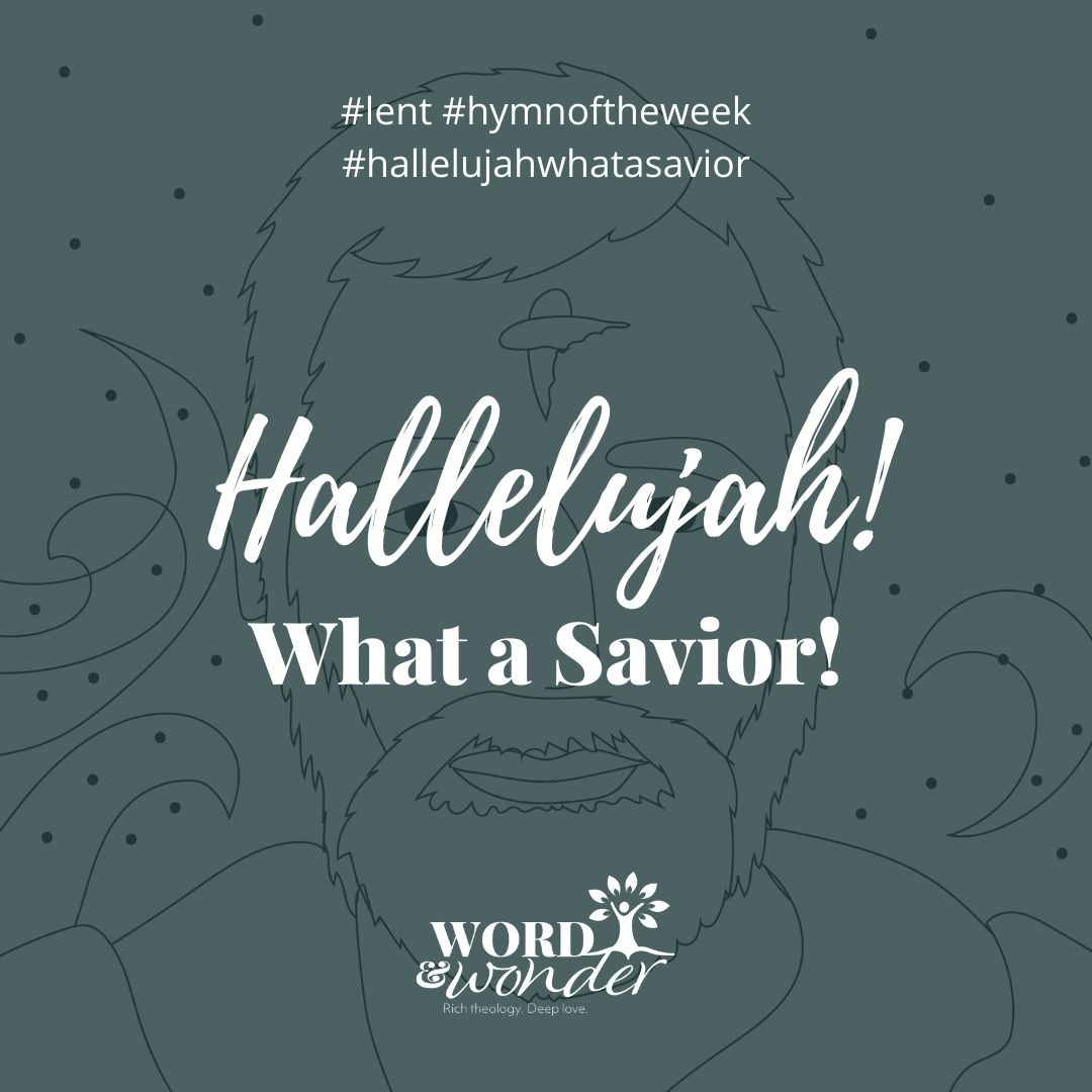 Hallelujah What A Savior Lent Hymn Of The Week Word And Wonder