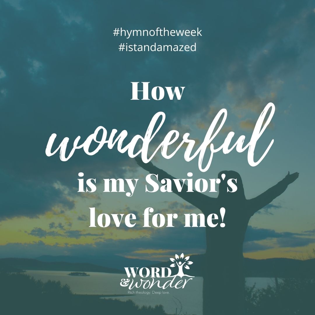 My Saviors Love How Marvelous Hymn Of The Week Word And Wonder