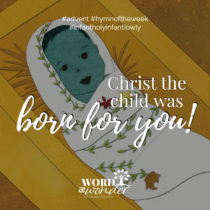 Words from the hymn "Infant Holy, Infant Lowly" are written over an illustration of baby Jesus in the manger. The words say "Christ the child was born for you!"