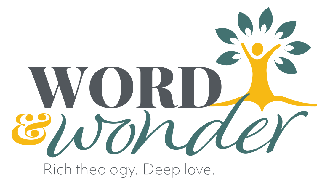 Word & Wonder. Rich Theology. Deep Love.